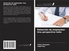 Anjali Ray, Srijan Sengupta - Retención de empleados: Una perspectiva india