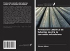 Marwa Adnan - Protección catódica de tuberías contra la corrosión microbiana