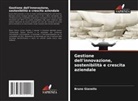 Bruno Gianello - Gestione dell'innovazione, sostenibilità e crescita aziendale