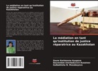 Zaure Karimovna Ayupova, Daurenbek Umirbekovich Kusainov, Gulbakhsha N. Musabayeva - La médiation en tant qu'institution de justice réparatrice au Kazakhstan
