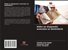 K. M. K. Masthan, K.M.K. Masthan, Tajinder Kaur Saggu, Deepinder Singh - Aides au diagnostic avancées en dentisterie