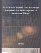 Asher - A DLT-Based Trusted Data Exchange Framework for the Ecosystem of Healthcare Things
