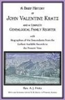A. J. Freitz - A Brief History of John Valentine Kratz, and a Complete Genealogical Family Register with Biographies of His Descendants from the Earliest Available Records to the Present Time