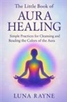 Luna Rayne - The Little Book of Aura Healing