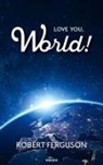 Robert Ferguson - Love You, World!