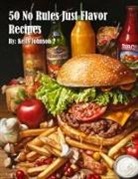 Kelly Johnson - 50 No Rules Just Flavor Recipes