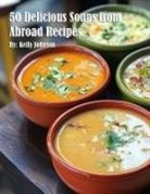 Kelly Johnson - 50 Delicious Soups from Abroad Recipes