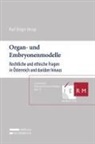 Christiane Druml, Inesa Fausch, Alfred Früh, Markus Hengstschläger, Christian Kopetzki, Ulrich Körtner... - Organ- und Embryonenmodelle