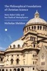 Nicholas Sheldon - The Philosophical Foundations of Christian Science