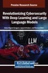 Jamal Al-Karaki, Marwan Omar, Hewa Majeed Zangana - Revolutionizing Cybersecurity With Deep Learning and Large Language Models