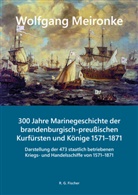 Wolfgang Meironke - 300 Jahre Marinegeschichte der brandenburgisch-preußischen Kurfürsten und Könige 1571-1871, m. 1 Buch