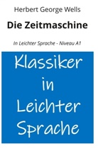 H. G. Wells, Herbert George Wells, André Graf - Die Zeitmaschine: In Leichter Sprache - Niveau A1