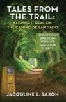 Jacquline L. Saxon - Tales from the Trail - Keeping it Real on the Camino de Santiago