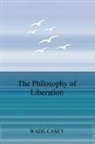 Wade Casey - The Philosophy of Liberation