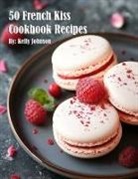 Kelly Johnson - 50 French Kiss Cookbook Recipes