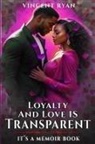 Vincent Ryan - LOYALTY AND LOVE IS TRANSPARENT
