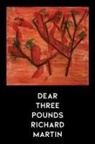 Richard Martin - Dear Three Pounds
