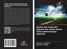 Dinesh C. Gupta, Balveer S. Rathore - Studio del ruolo del plasma del vento solare nella meteorologia spaziale