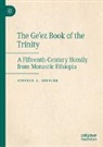 Steffan A Spencer, Steffan A. Spencer - The Ge'ez Book of the Trinity