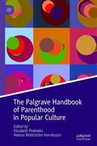 Elizabeth Podnieks, Wahlström Henriksson, Helena Wahlström Henriksson - The Palgrave Handbook of Parenthood in Popular Culture