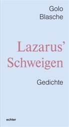 Golo Blasche - Lazarus' Schweigen