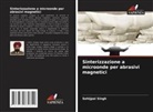 Sehijpal Singh - Sinterizzazione a microonde per abrasivi magnetici