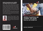 Alameen Abdulkadir - Abilità di gestione dei conflitti: una guida teorica ed empirica