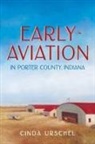Cinda Urschel - Early Aviation in Porter County, Indiana