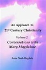 Anne Neal-Dugdale - An Approach to 21st Century Christianity - Volume 2 - Conversations with Mary Magdalene