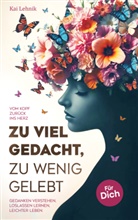 Kai  Lehnik, Kai Lehnik, Kai Lehnik - Zu viel gedacht, zu wenig gelebt