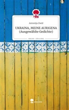 Antonija Zwid - UKRAINA, MEINE AURIGENA           (Ausgewählte Gedichte). Life is a Story - story.one