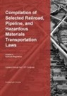 Compilation of Selected Railroad, Pipeline, and Hazardous Materials Transportation Laws Vol 1