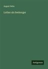 August Nebe - Luther als Seelsorger