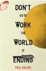 Paul Dalton - Don't Go To Work The World Is Ending