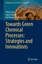 Pallavi Jain, Anil Kumar Jangir, Anil Kumar Jangir, Sapna Raghav - Towards Green Chemical Processes: Strategies and Innovations