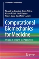 Anju R. Babu, Magdalena Kobielarz, Karol Miller, Martyn P. Nash, Poul Nielsen, Martyn P Nash et al... - Computational Biomechanics for Medicine