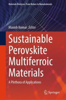Manish Kumar - Sustainable Perovskite Multiferroic Materials - A Plethora of Applications