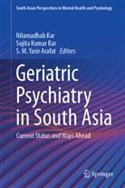 S M Yasir Arafat, S. M. Yasir Arafat, Nilamadhab Kar, Sujita Kumar Kar, Sujita Kumar Kar, S M Yasir Arafat - Geriatric Psychiatry in South Asia