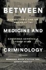 Scott H Podolsky, Podolsky Scott H., Brandon C Welsh, Brandon C. (Professor Welsh, Brandon C./ Zane Welsh, Welsh Brandon C.... - Between Medicine and Criminology