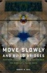 Robert W Gehl, Gehl Robert W. - Move Slowly and Build Bridges