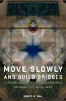 Robert W Gehl, Gehl Robert W. - Move Slowly and Build Bridges