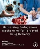 Mansoor M Amiji, Amiji Mansoor M., Anisha A. D’Souza, Anisha A D'Souza, Lara Scheherazade Milane - Harnessing Endogenous Mechanisms for Targeted Drug Delivery