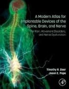 Timothy R Deer, Deer Timothy R., Jason E Pope, Pope Jason E. - A Modern Atlas for Implantable Devices of the Spine, Brain, and Nerve For Pain, Movement Disorders, and Nerve Dysfunction