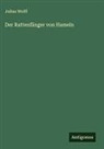 Julius Wolff - Der Rattenfänger von Hameln
