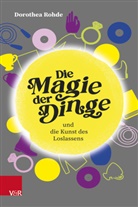 Dorothea Rohde - Die Magie der Dinge und die Kunst des Loslassens