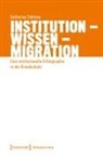 Katharina Schitow - Institution – Wissen – Migration