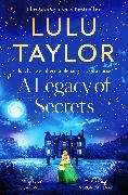 Lulu Taylor, Taylor Lulu - A Legacy of Secrets The gripping new novel full of mystery family secrets from Sunday