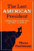 Thom Hartmann - The Last American President A Broken Man, a Corrupt Party, and a World on the Brink