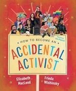 Elizabeth Macleod, Frieda Wishinsky, Jenn Playford - How to Become an Accidental Activist