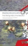 Krzysztof Fijalkowski, Francois Jullien, François Jullien, Michael Richardson - This Strange Idea of the Beautiful